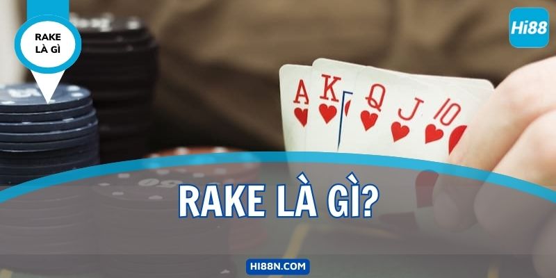 Rake Là Gì? Sức Ảnh Hưởng Của Rake Trong Game Poker